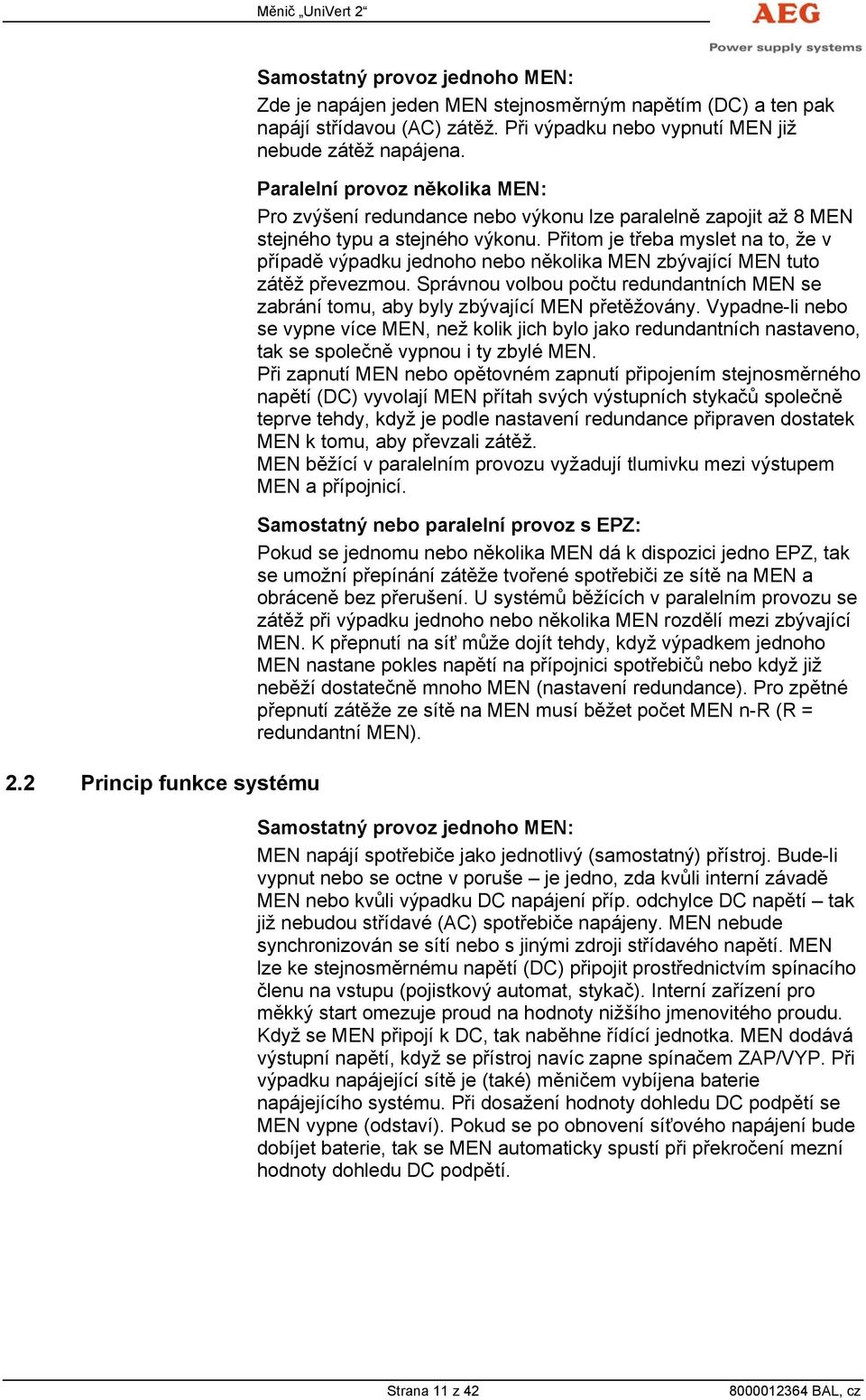 Přitom je třeba myslet na to, že v případě výpadku jednoho nebo několika MEN zbývající MEN tuto zátěž převezmou.