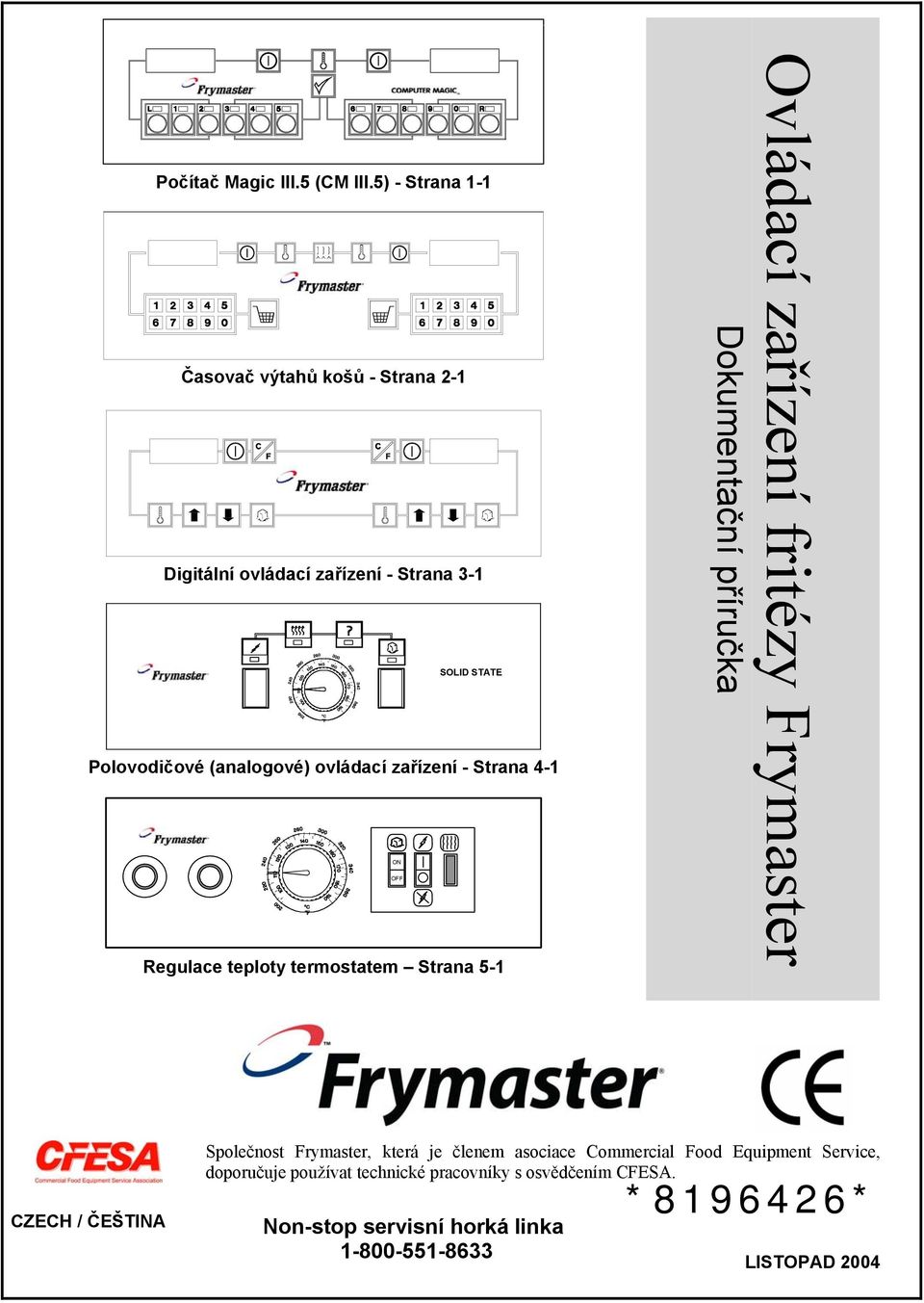 ovládací zařízení - Strana 4-1 Regulace teploty termostatem Strana 5-1 ON OFF Ovládací zařízení fritézy Frymaster Dokumentační