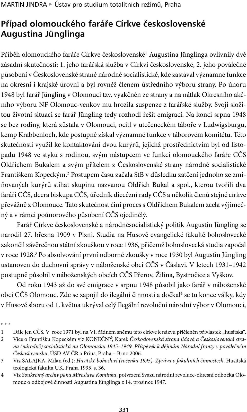 jeho poválečné působení v Československé straně národně socialistické, kde zastával významné funkce na okresní i krajské úrovni a byl rovněž členem ústředního výboru strany.