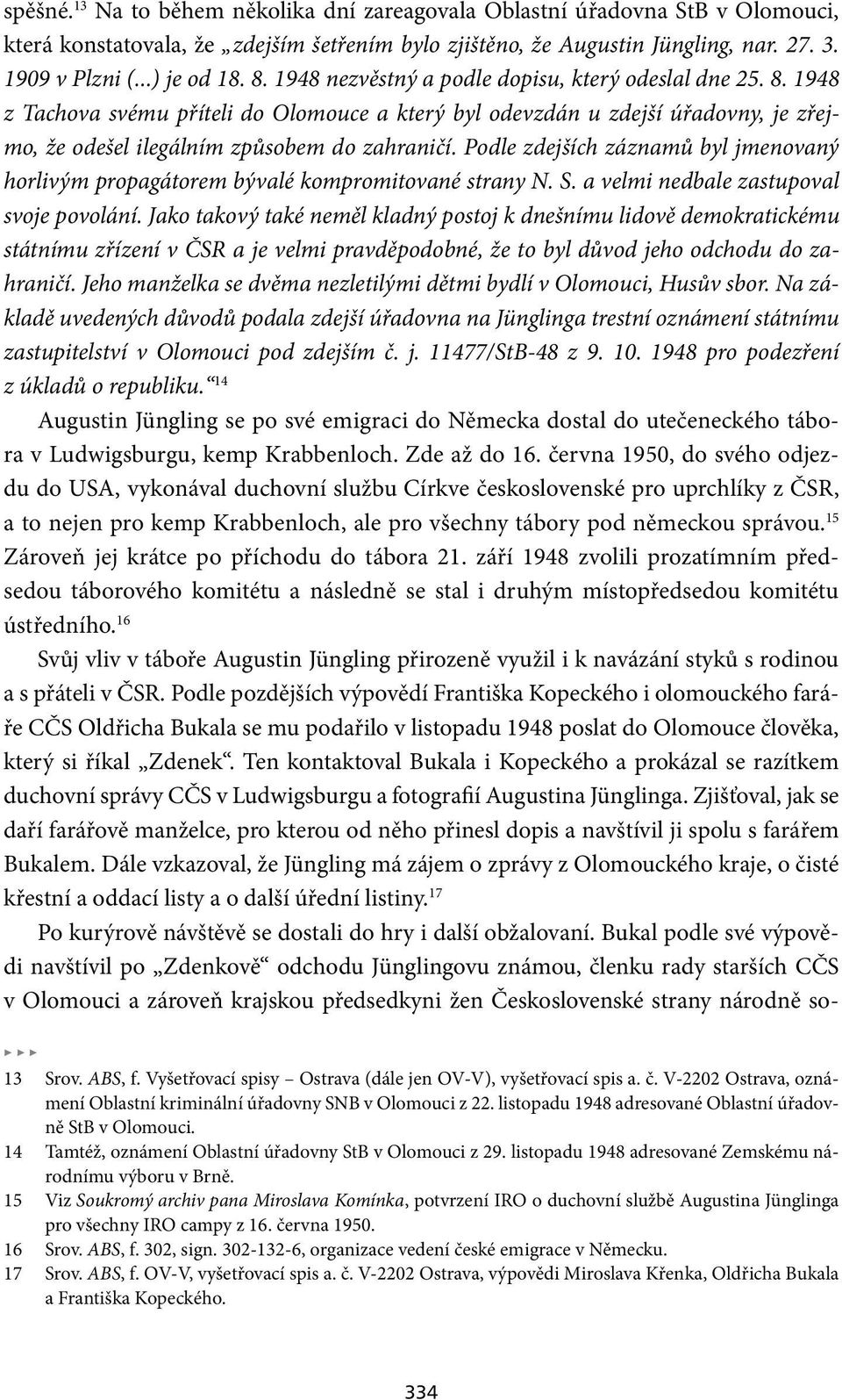 Podle zdejších záznamů byl jmenovaný horlivým propagátorem bývalé kompromitované strany N. S. a velmi nedbale zastupoval svoje povolání.