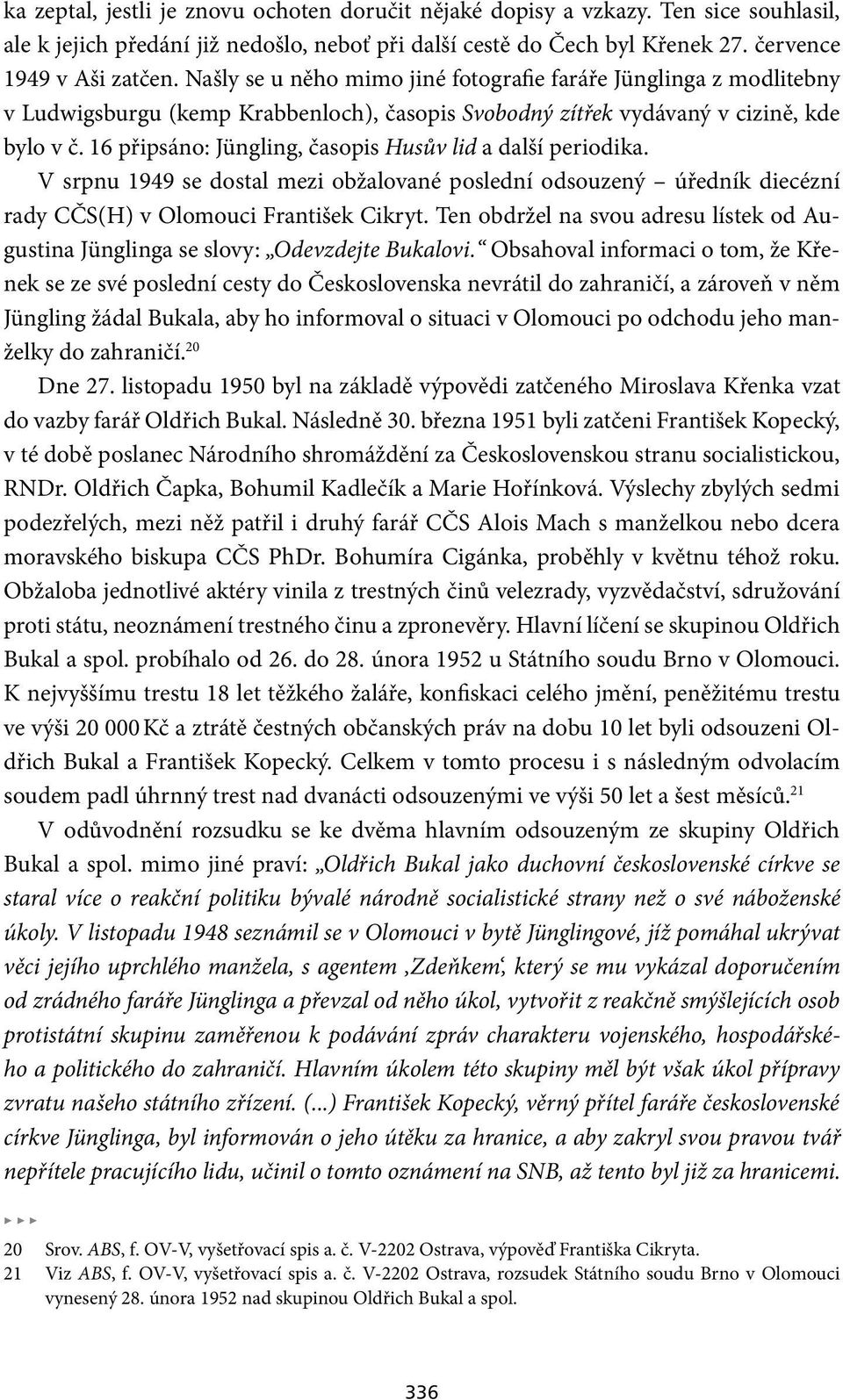 16 připsáno: Jüngling, časopis Husův lid a další periodika. V srpnu 1949 se dostal mezi obžalované poslední odsouzený úředník diecézní rady CČS(H) v Olomouci František Cikryt.