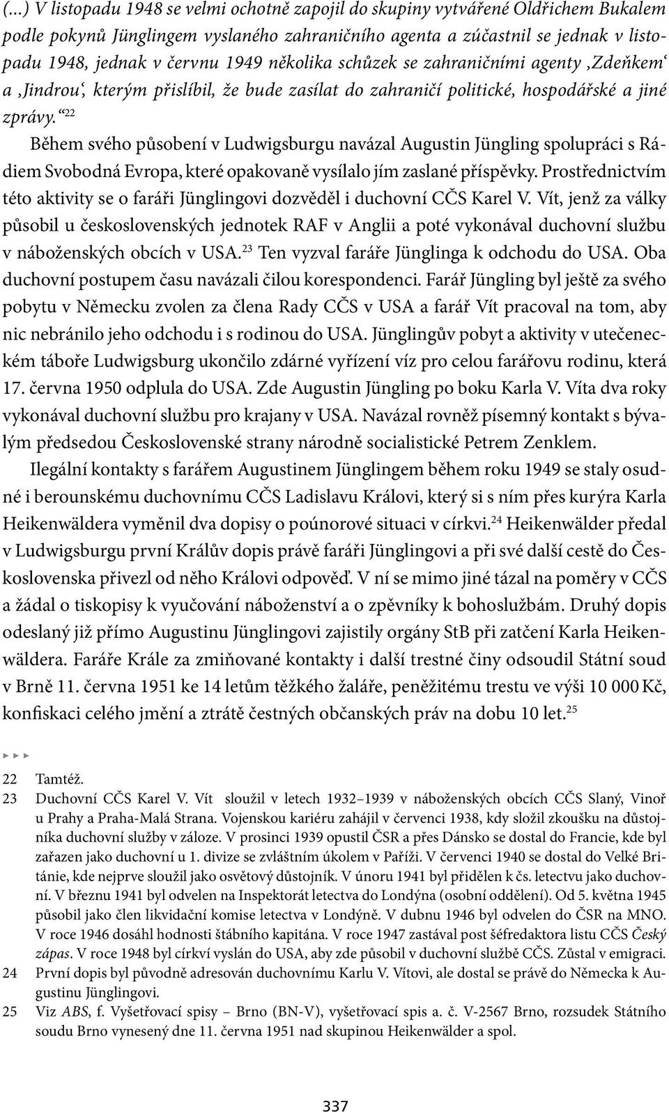 22 Během svého působení v Ludwigsburgu navázal Augustin Jüngling spolupráci s Rádiem Svobodná Evropa, které opakovaně vysílalo jím zaslané příspěvky.