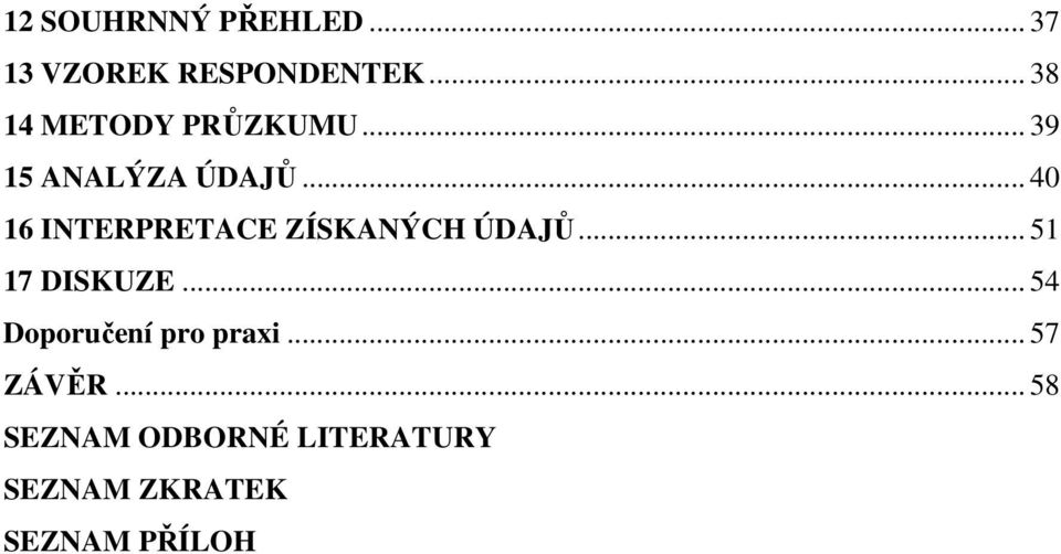 .. 40 16 INTERPRETACE ZÍSKANÝCH ÚDAJŮ... 51 17 DISKUZE.