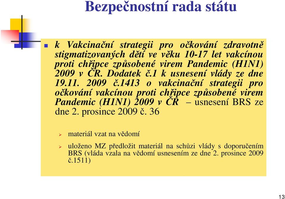 1413 o vakcinační strategii pro očkování vakcínou proti chřipce způsobené virem Pandemic (H1N1) 2009 v ČR usnesení BRS ze dne 2.