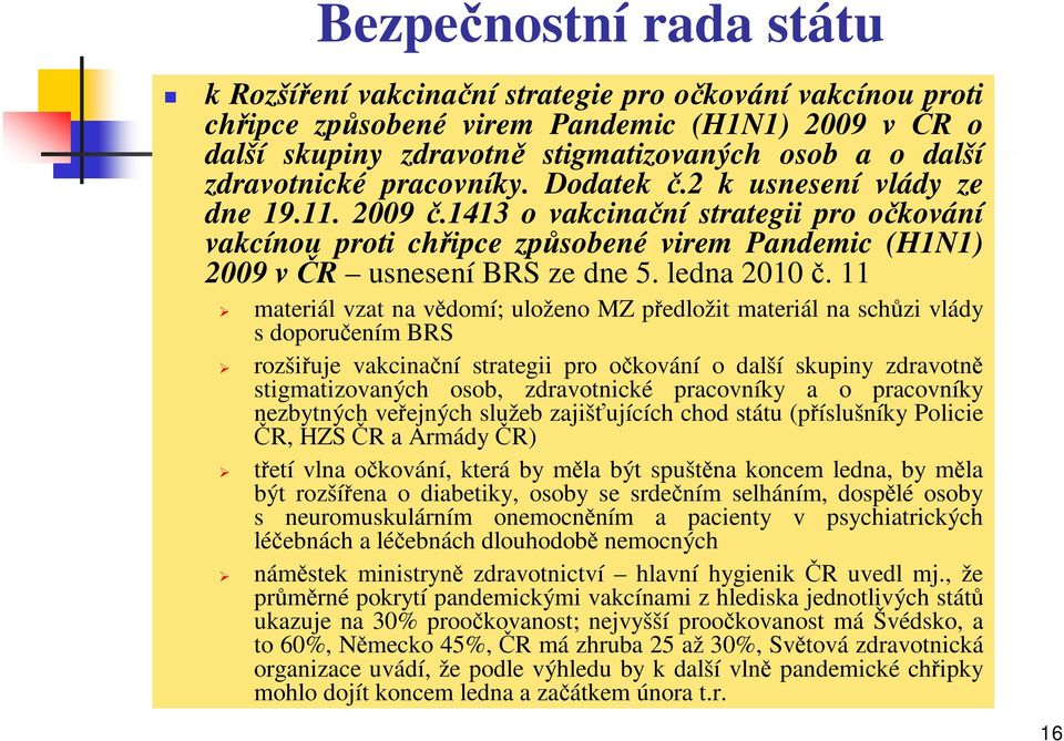 1413 o vakcinační strategii pro očkování vakcínou proti chřipce způsobené virem Pandemic (H1N1) 2009 v ČR usnesení BRS ze dne 5. ledna 2010 č.