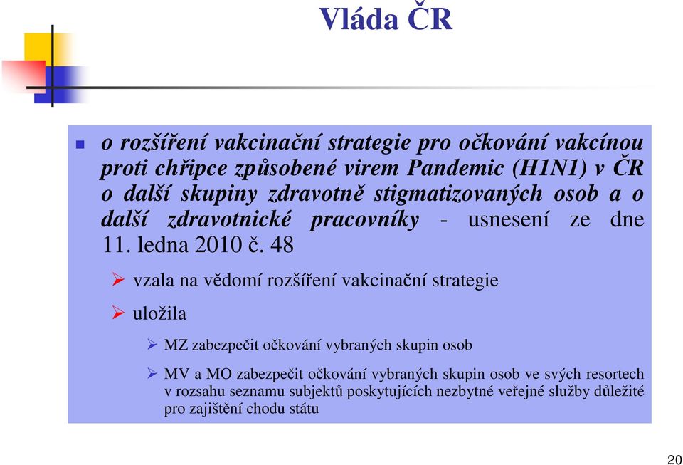 48 vzala na vědomí rozšíření vakcinační strategie uložila MZ zabezpečit očkování vybraných skupin osob MV a MO zabezpečit