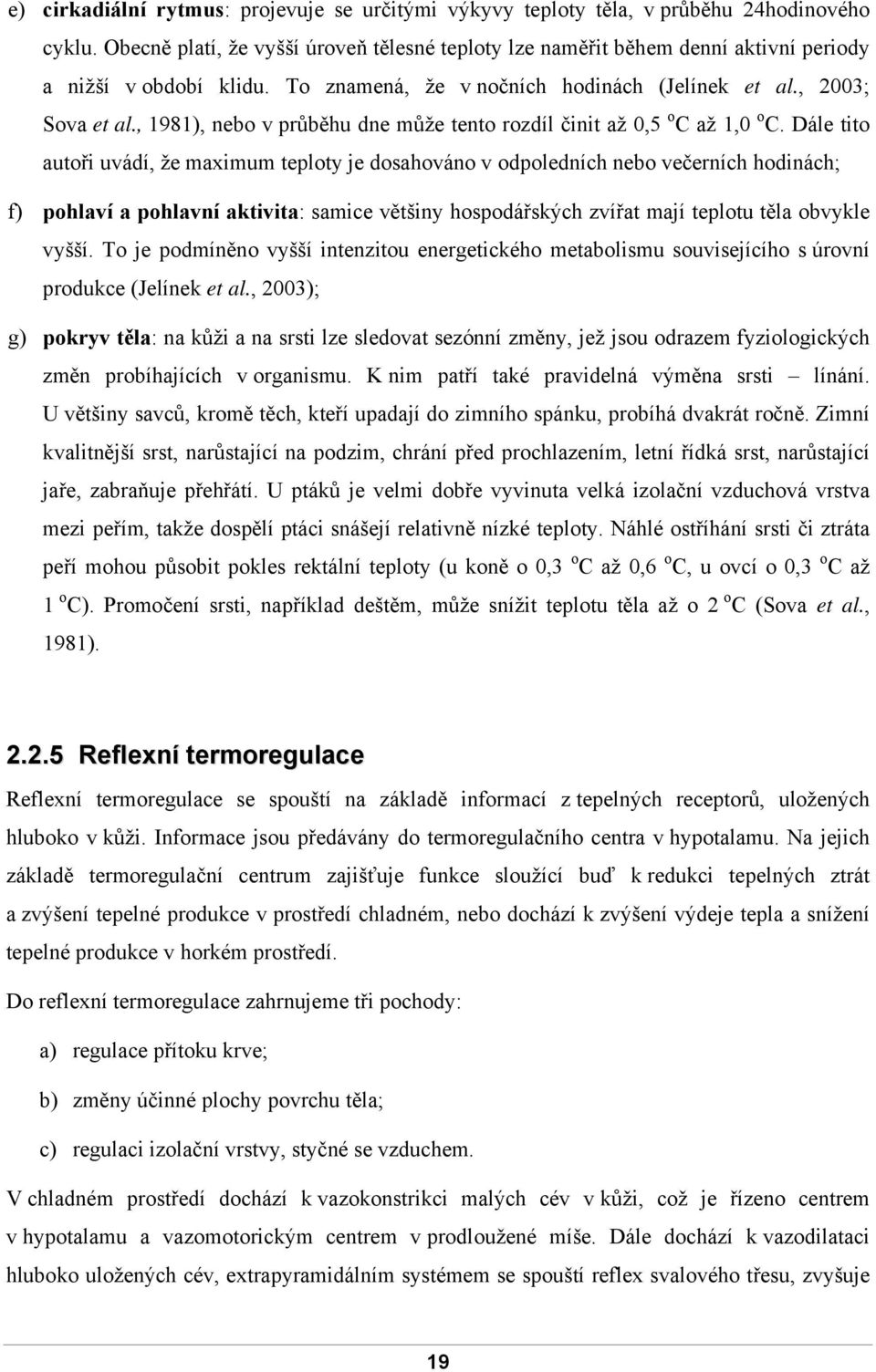 , 1981), nebo v průběhu dne může tento rozdíl činit až 0,5 o C až 1,0 o C.