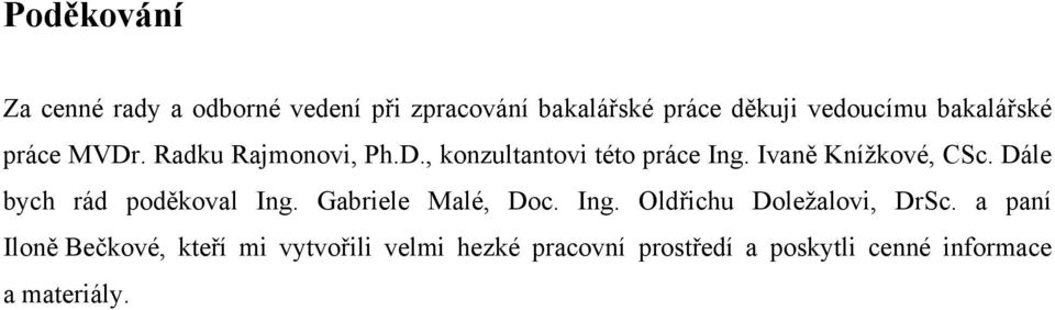 Ivaně Knížkové, CSc. Dále bych rád poděkoval Ing. Gabriele Malé, Doc. Ing. Oldřichu Doležalovi, DrSc.
