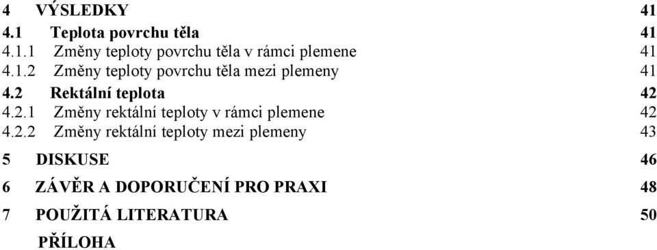 2.2 Změny rektální teploty mezi plemeny 43 5 DISKUSE 46 6 ZÁVĚR A DOPORUČENÍ PRO