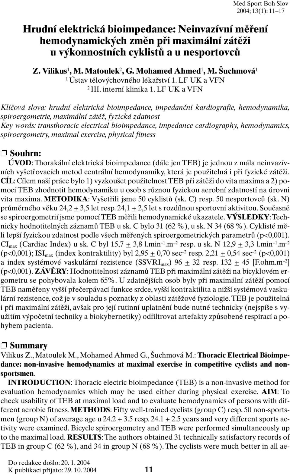 LF UK a VFN Med Sport Boh Slov 2004; 13(1): 11 17 Klíãová slova: hrudní elektrická bioimpedance, impedanãní kardiografie, hemodynamika, spiroergometrie, maximální zátûï, fyzická zdatnost Key words: