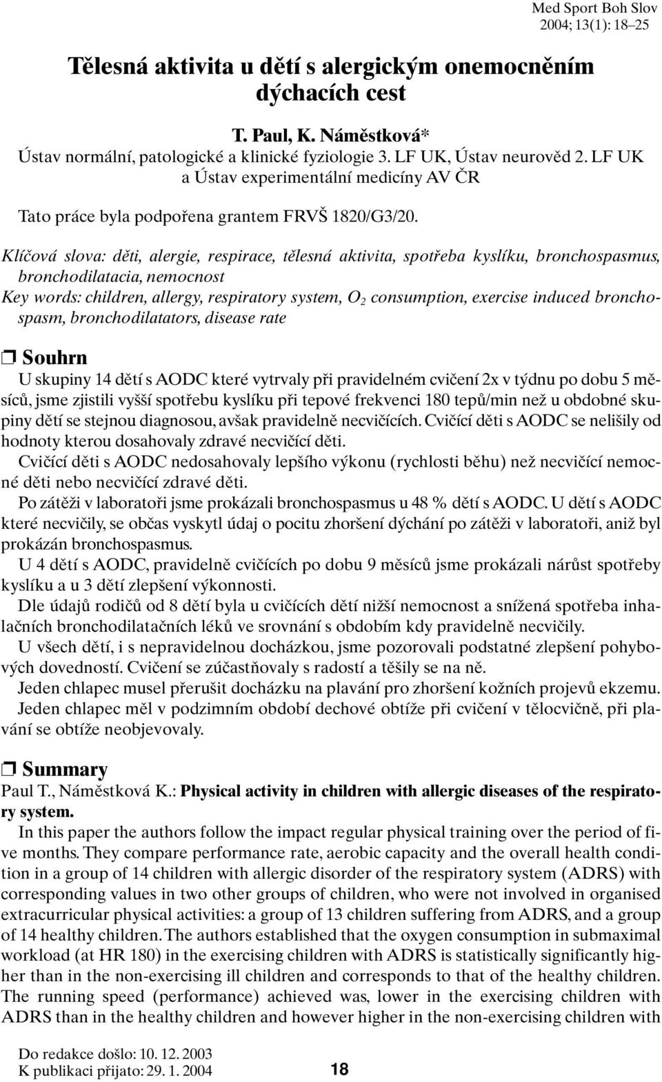 Med Sport Boh Slov 2004; 13(1): 18 25 Klíãová slova: dûti, alergie, respirace, tûlesná aktivita, spotfieba kyslíku, bronchospasmus, bronchodilatacia, nemocnost Key words: children, allergy,