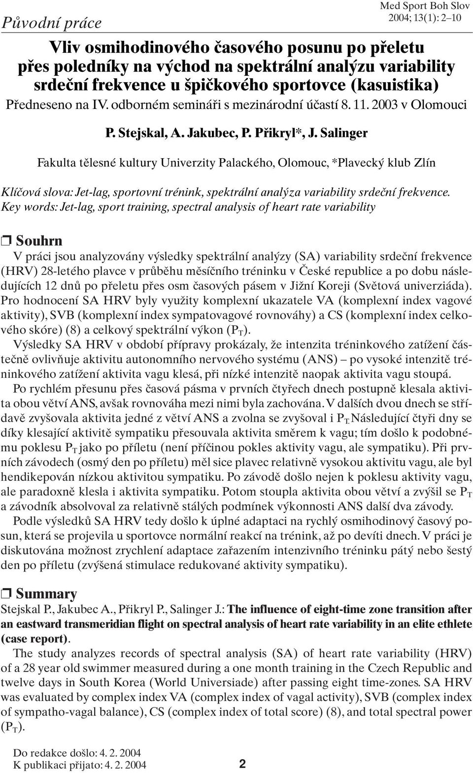 Salinger Med Sport Boh Slov 2004; 13(1): 2 10 Fakulta tûlesné kultury Univerzity Palackého, Olomouc, *Plaveck klub Zlín Klíãová slova: Jet-lag, sportovní trénink, spektrální anal za variability