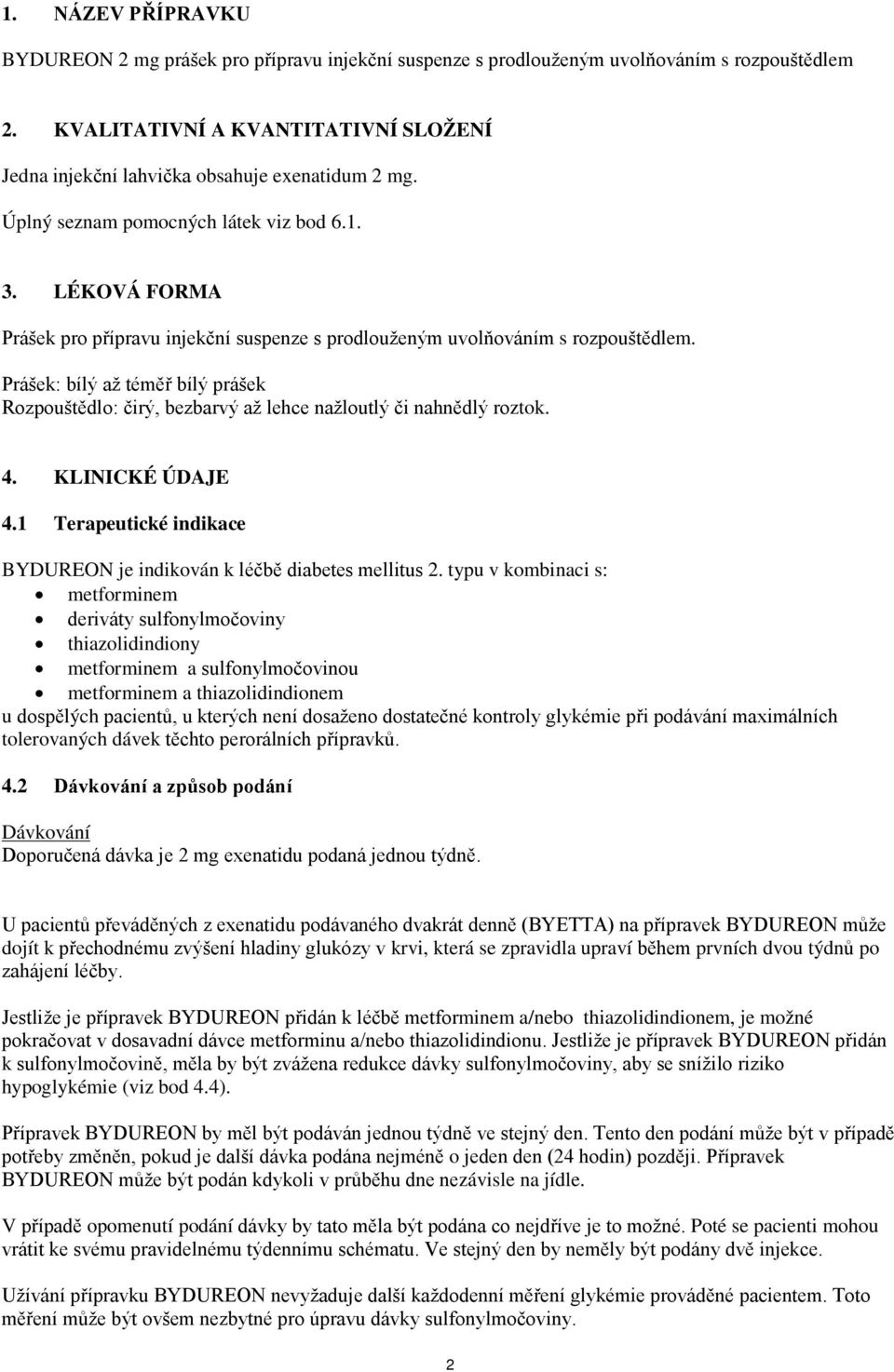 LÉKOVÁ FORMA Prášek pro přípravu injekční suspenze s prodlouženým uvolňováním s rozpouštědlem. Prášek: bílý až téměř bílý prášek Rozpouštědlo: čirý, bezbarvý až lehce nažloutlý či nahnědlý roztok. 4.