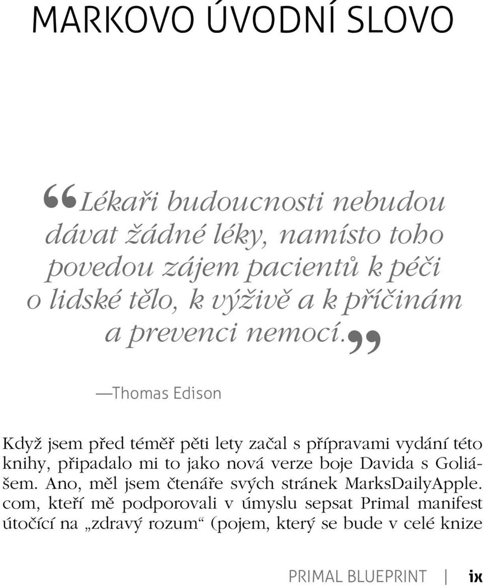 Thomas Edison Když jsem před téměř pěti lety začal s přípravami vydání této knihy, připadalo mi to jako nová verze boje