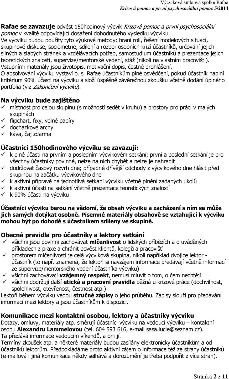 stránek a vzdělávacích potřeb, samostudium účastníků a prezentace jejich teoretických znalostí, supervize/mentorské vedení, stáž (nikoli na vlastním pracovišti).