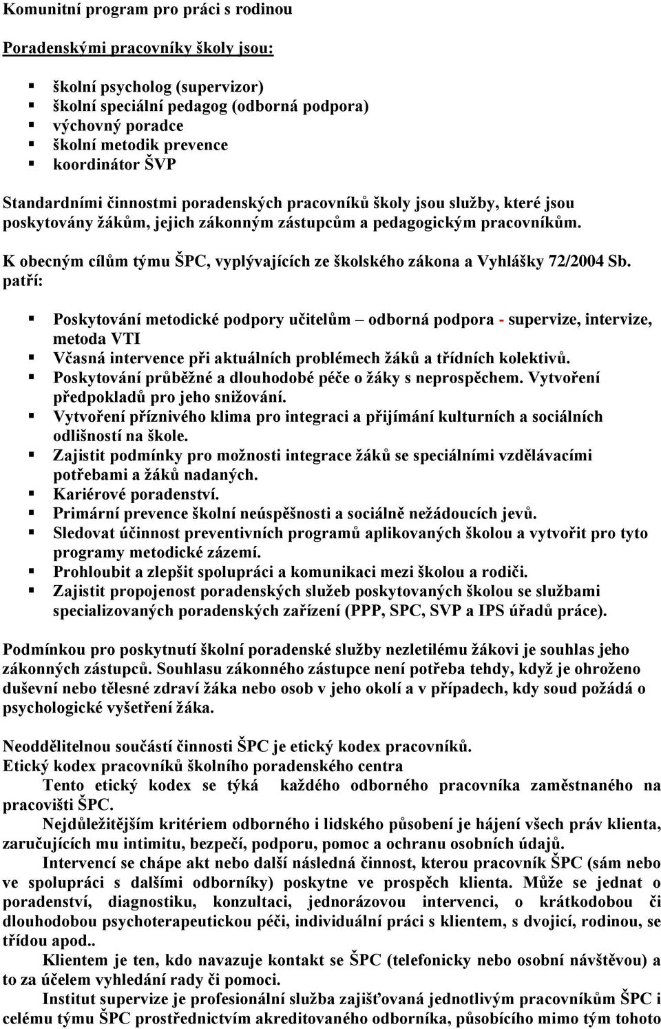 K obecným cílům týmu ŠPC, vyplývajících ze školského zákona a Vyhlášky 72/2004 Sb.