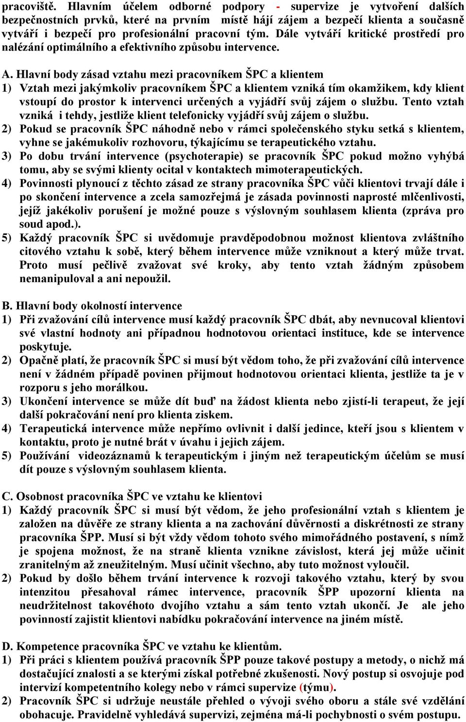 Dále vytváří kritické prostředí pro nalézání optimálního a efektivního způsobu intervence. A.