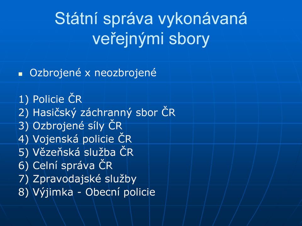 Ozbrojené síly ČR 4) Vojenská policie ČR 5) Vězeňská služba