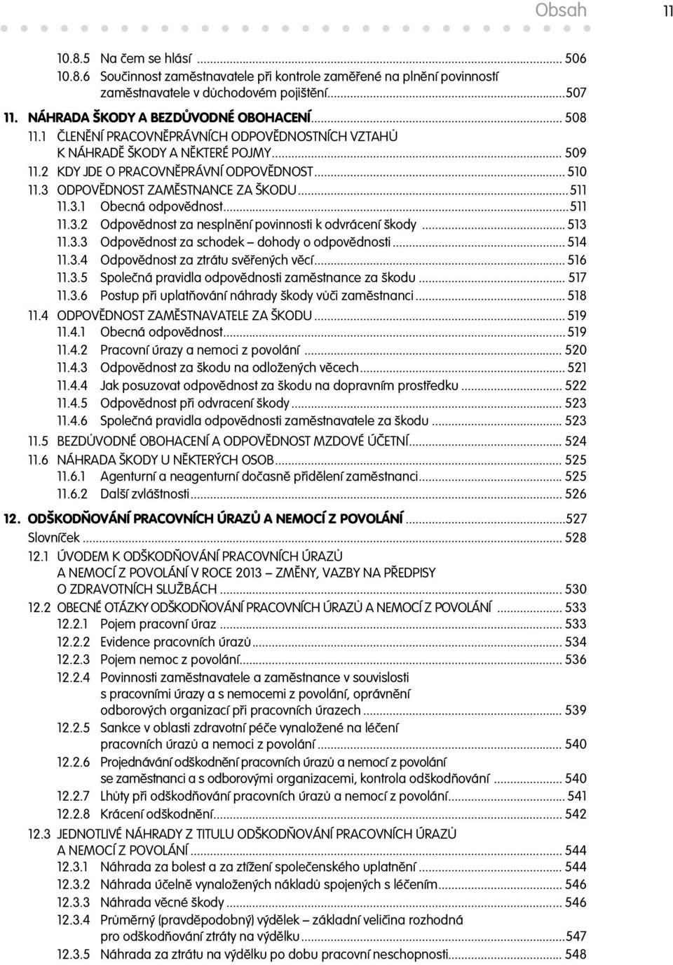 3 ODPOV DNOST ZAM STNANCE ZA ŠKODU...511 11.3.1 Obecná odpov dnost...511 11.3.2 Odpov dnost za nespln ní povinnosti k odvrácení škody... 513 11.3.3 Odpov dnost za schodek dohody o odpov dnosti.