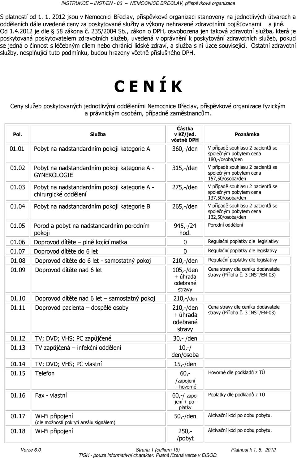 Od 1.4.2012 je dle 58 zákona č. 235/2004 Sb.