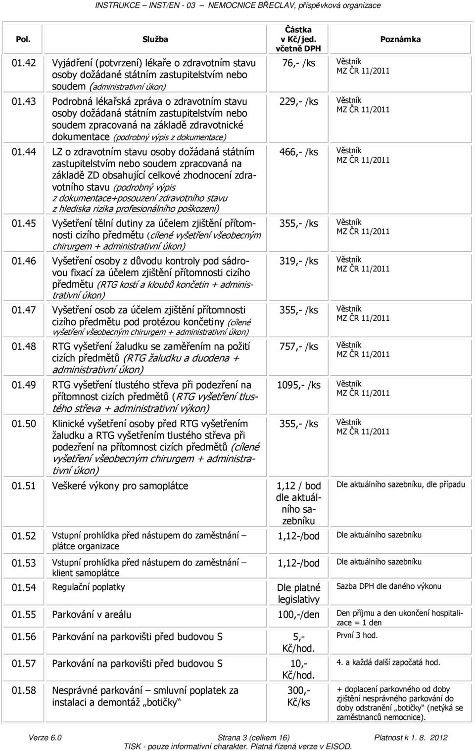 44 LZ o zdravotním stavu osoby dožádaná státním zastupitelstvím nebo soudem zpracovaná na základě ZD obsahující celkové zhodnocení zdravotního stavu (podrobný výpis z dokumentace+posouzení