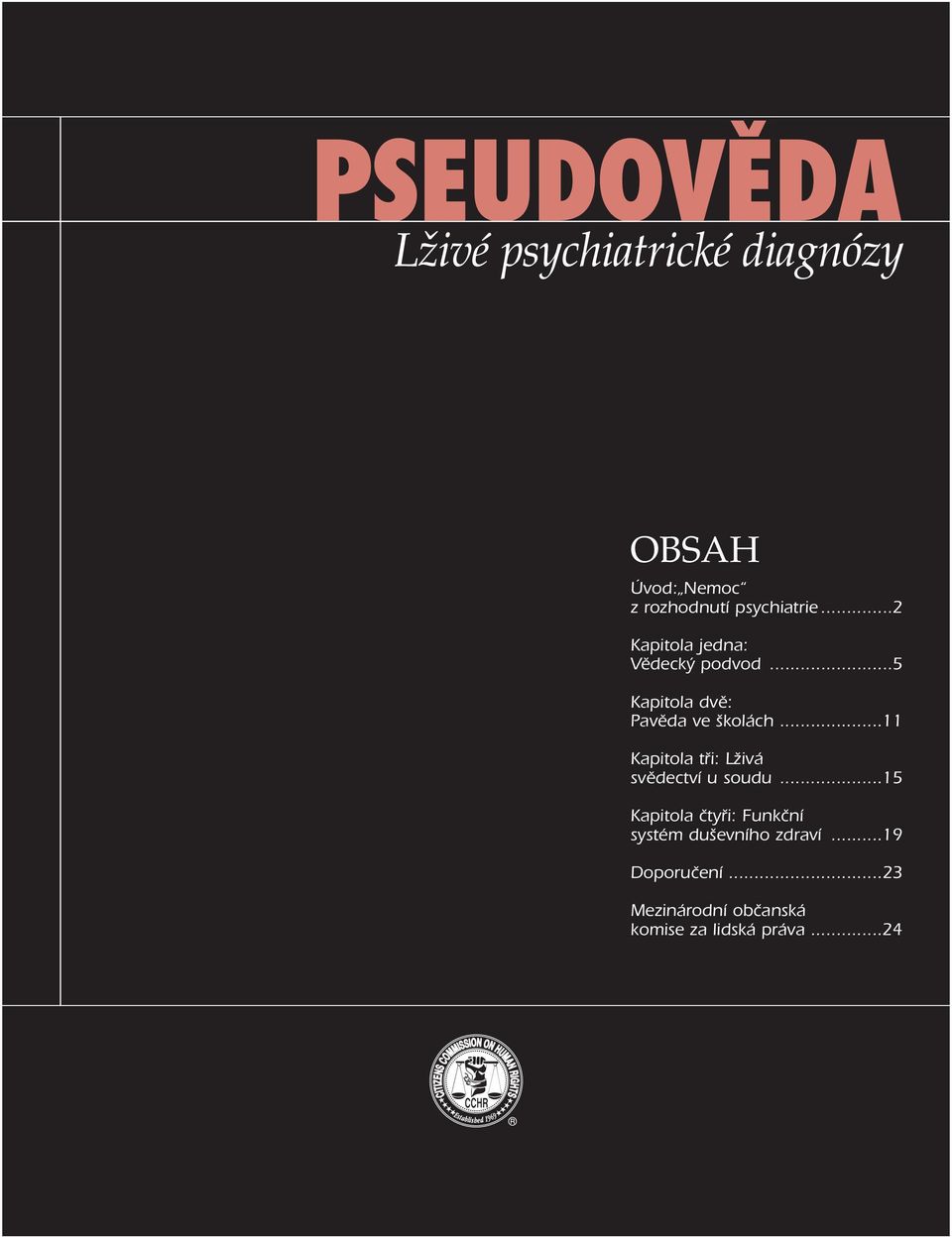 psychiatrie...2 Kapitola jedna: Vědecký podvod...5 Kapitola dvě: Pavěda ve školách.