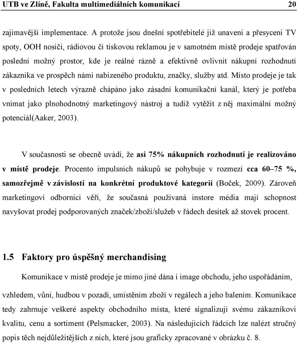 efektivně ovlivnit nákupní rozhodnutí zákazníka ve prospěch námi nabízeného produktu, značky, služby atd.