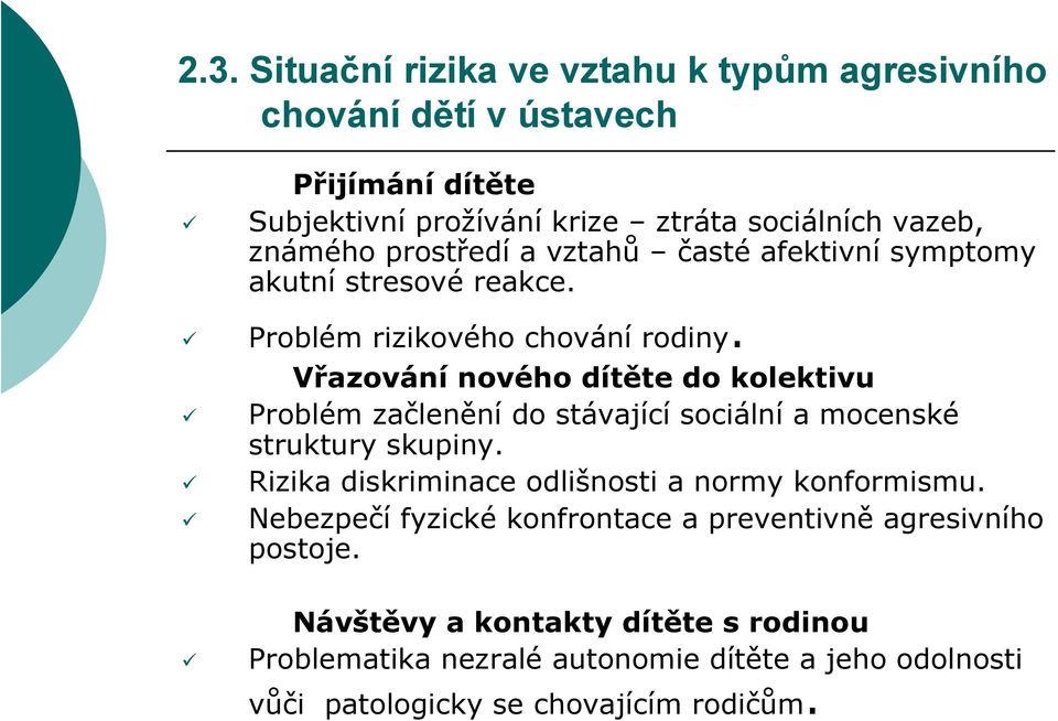 Vřazování nového dítěte do kolektivu Problém začlenění do stávající sociální a mocenské struktury skupiny.