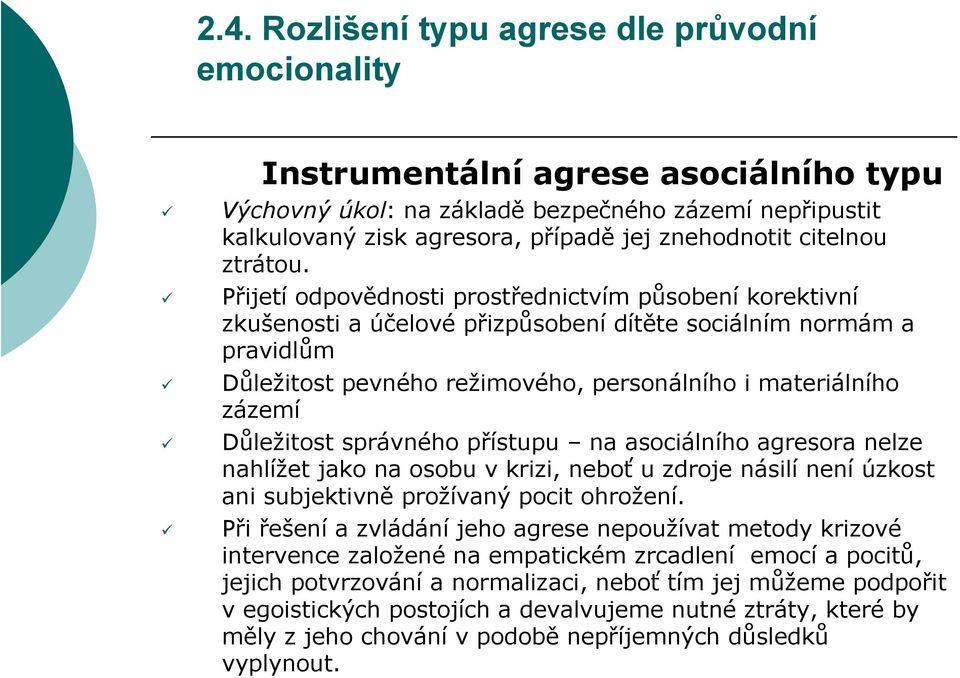 Přijetí odpovědnosti prostřednictvím působení korektivní zkušenosti a účelové přizpůsobení dítěte sociálním normám a pravidlům Důležitost pevného režimového, personálního i materiálního zázemí