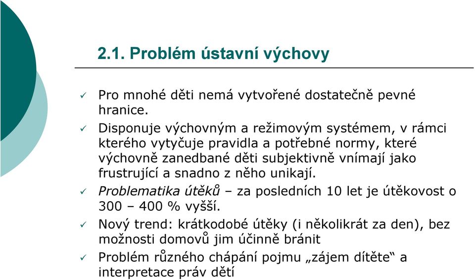 subjektivně vnímají jako frustrující a snadno z něho unikají.