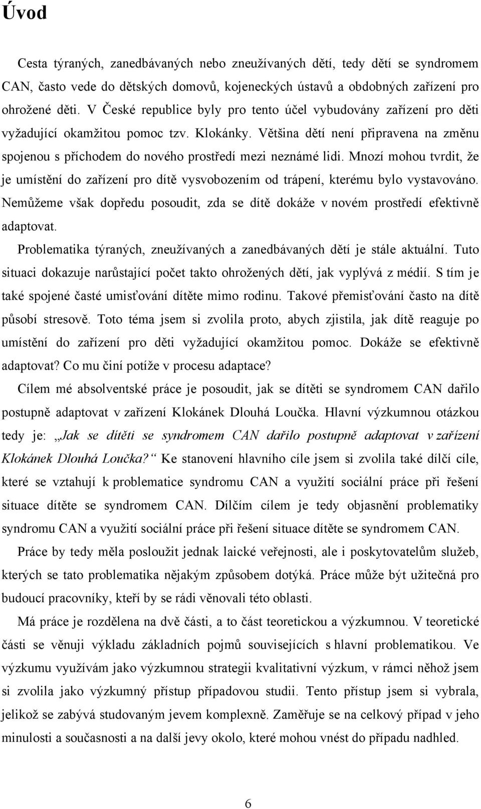 Většina dětí není připravena na změnu spojenou s příchodem do nového prostředí mezi neznámé lidi.