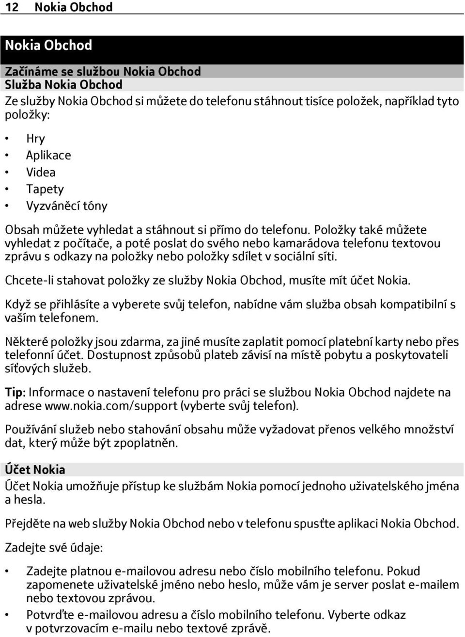 Položky také můžete vyhledat z počítače, a poté poslat do svého nebo kamarádova telefonu textovou zprávu s odkazy na položky nebo položky sdílet v sociální síti.