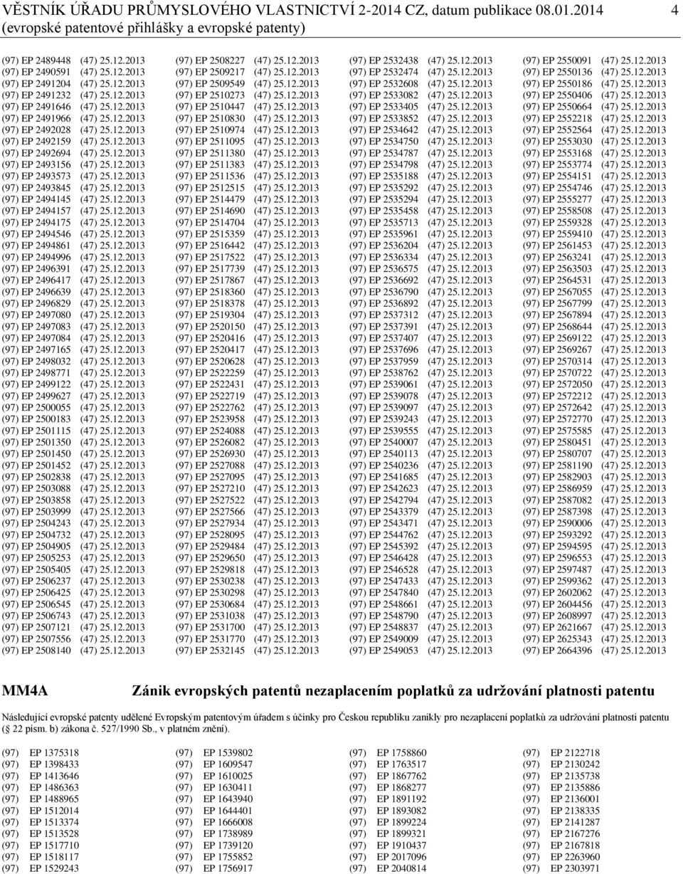 12.2013 (97) EP 2493573 (47) 25.12.2013 (97) EP 2493845 (47) 25.12.2013 (97) EP 2494145 (47) 25.12.2013 (97) EP 2494157 (47) 25.12.2013 (97) EP 2494175 (47) 25.12.2013 (97) EP 2494546 (47) 25.12.2013 (97) EP 2494861 (47) 25.