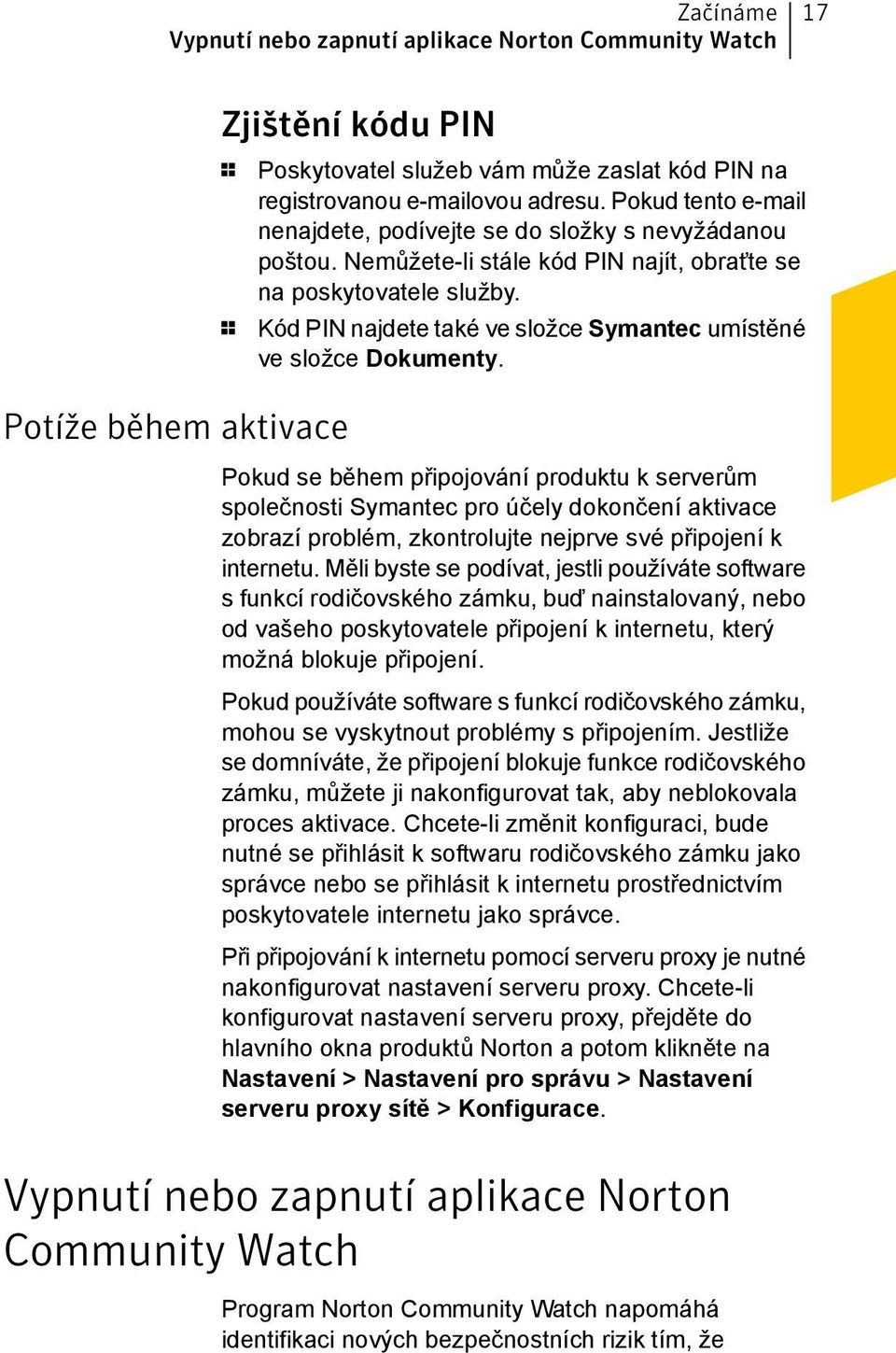 1 Kód PIN najdete také ve složce Symantec umístěné ve složce Dokumenty.