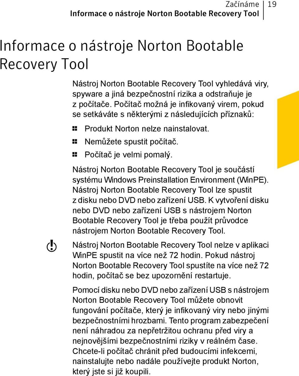 1 Počítač je velmi pomalý. Nástroj Norton Bootable Recovery Tool je součástí systému Windows Preinstallation Environment (WinPE).