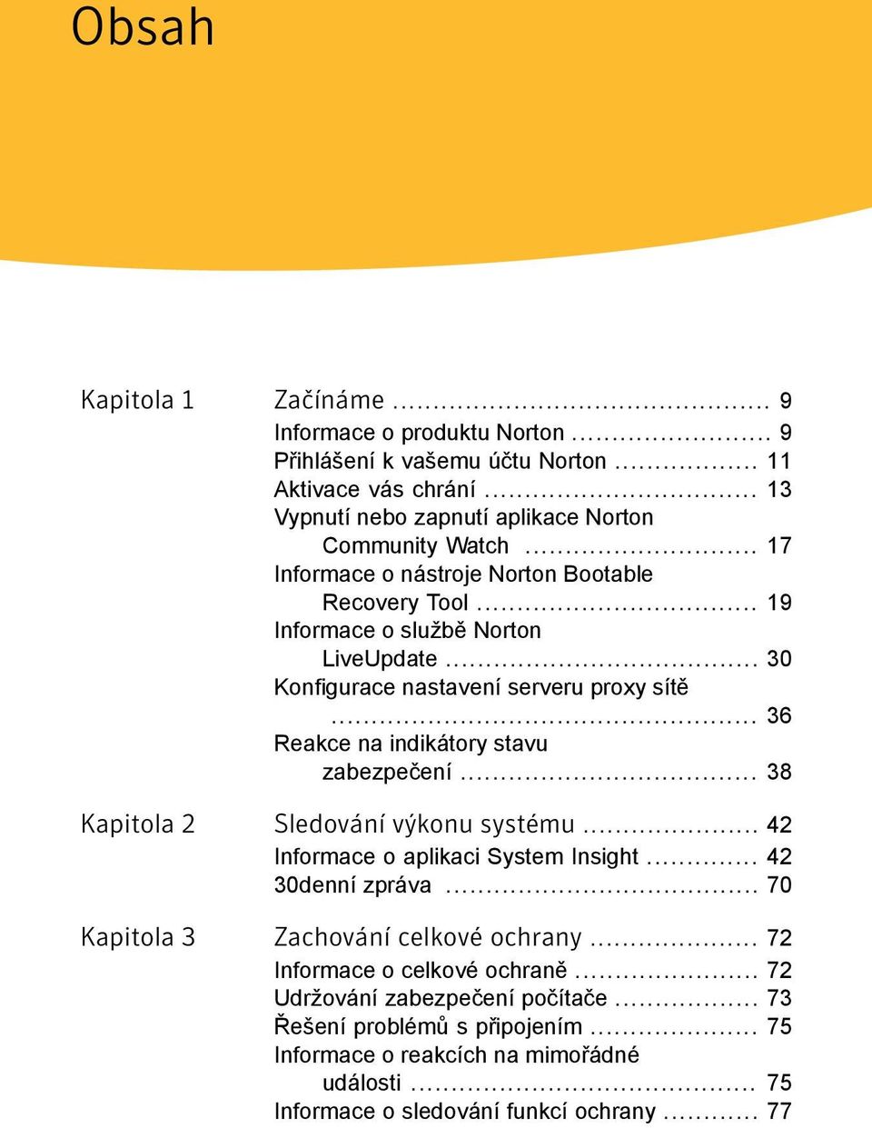 .. 36 Reakce na indikátory stavu zabezpečení... 38 Kapitola 2 Sledování výkonu systému... 42 Informace o aplikaci System Insight... 42 30denní zpráva.