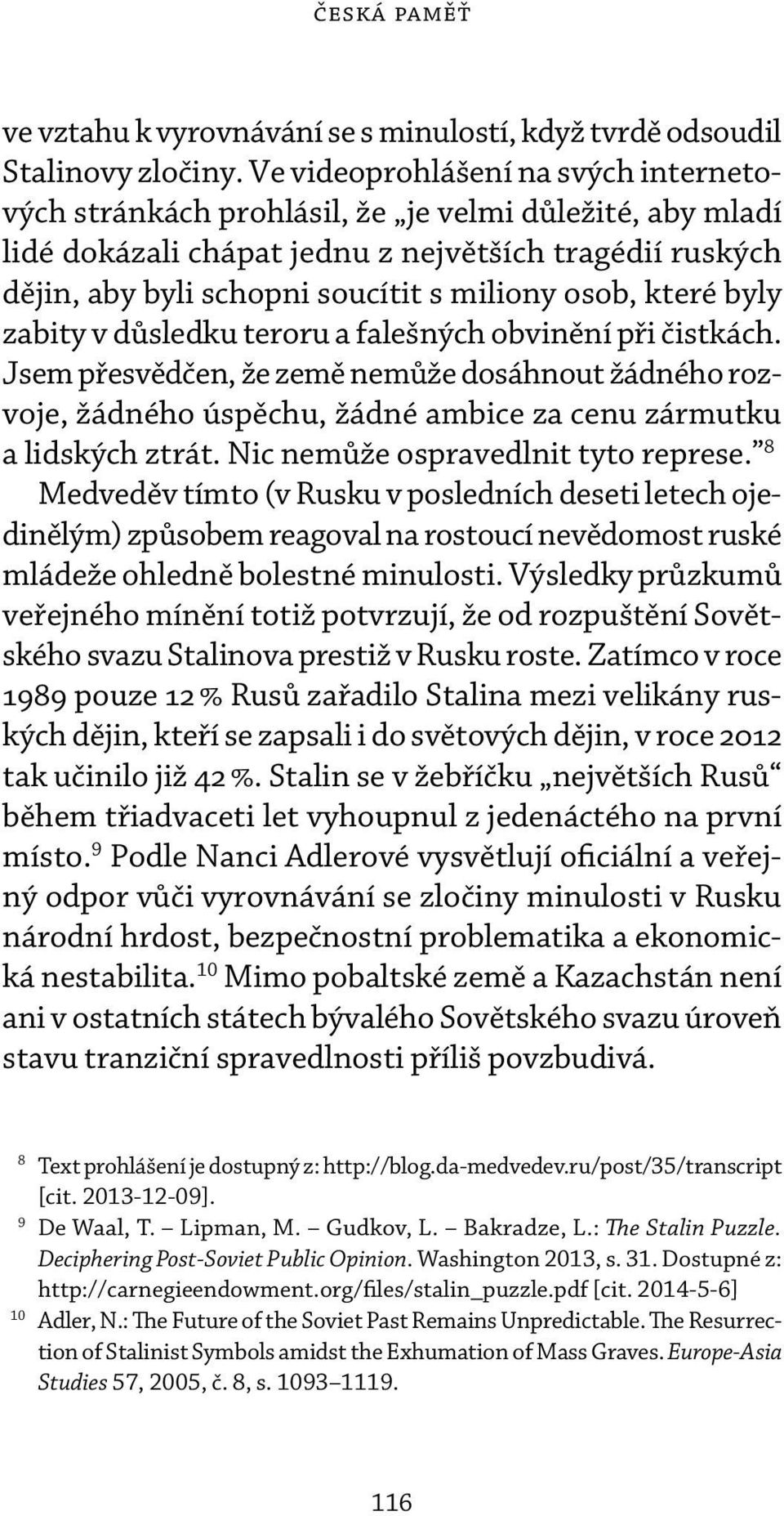 osob, které byly zabity v důsledku teroru a falešných obvinění při čistkách. Jsem přesvědčen, že země nemůže dosáhnout žádného rozvoje, žádného úspěchu, žádné ambice za cenu zármutku a lidských ztrát.