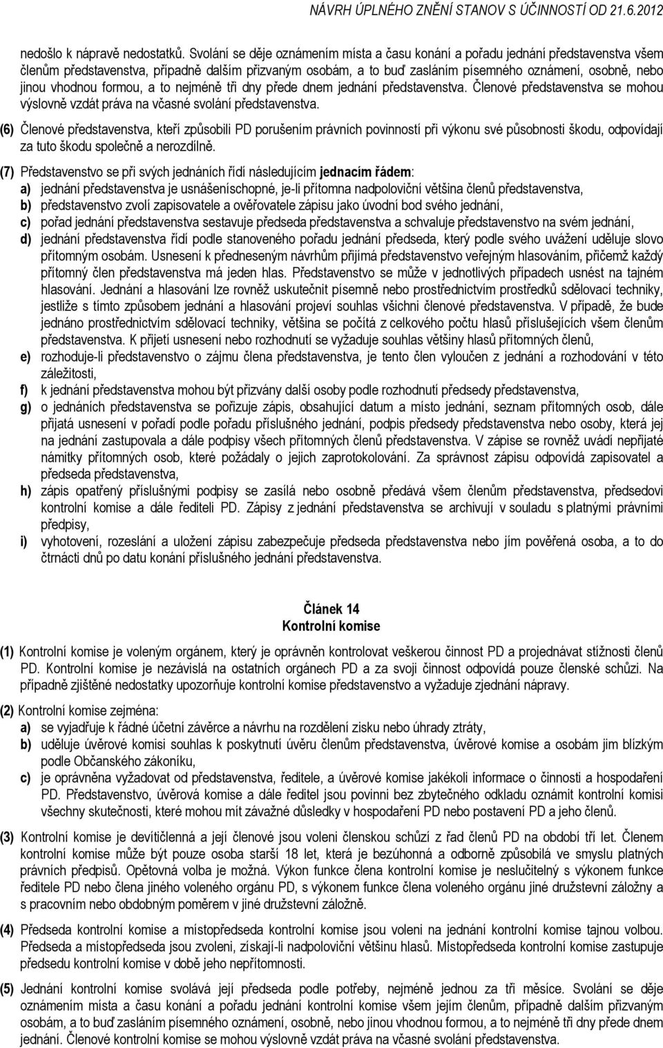 vhodnou formou, a to nejméně tři dny přede dnem jednání představenstva. Členové představenstva se mohou výslovně vzdát práva na včasné svolání představenstva.