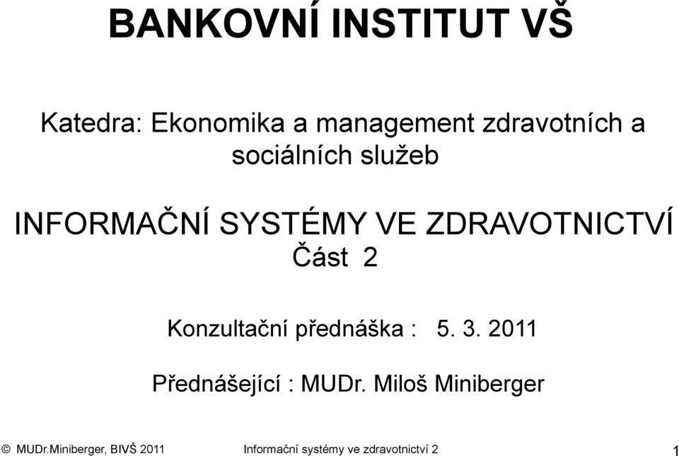 Konzultační přednáška : 5. 3. 2011 Přednášející : MUDr.