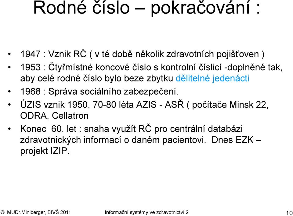 ÚZIS vznik 1950, 70-80 léta AZIS - ASŘ ( počítače Minsk 22, ODRA, Cellatron Konec 60.