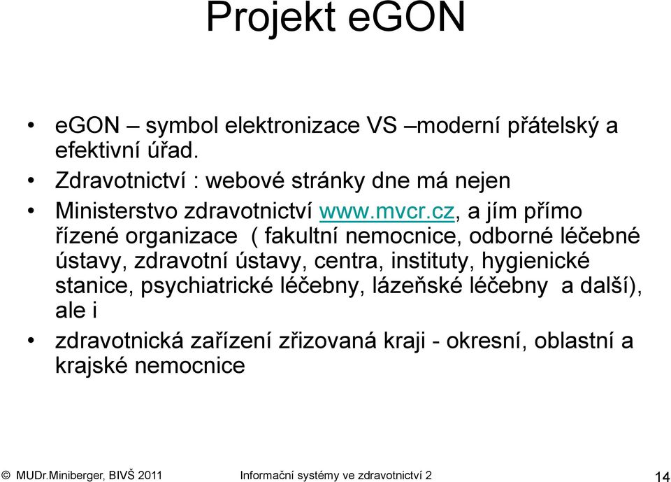 cz, a jím přímo řízené organizace ( fakultní nemocnice, odborné léčebné ústavy, zdravotní ústavy, centra, instituty,