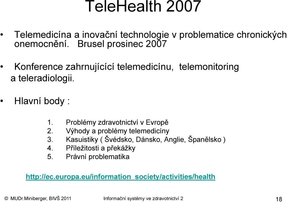 Problémy zdravotnictví v Evropě 2. Výhody a problémy telemedicíny 3. Kasuistiky ( Švédsko, Dánsko, Anglie, Španělsko ) 4.