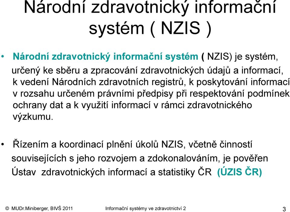 ochrany dat a k využití informací v rámci zdravotnického výzkumu.