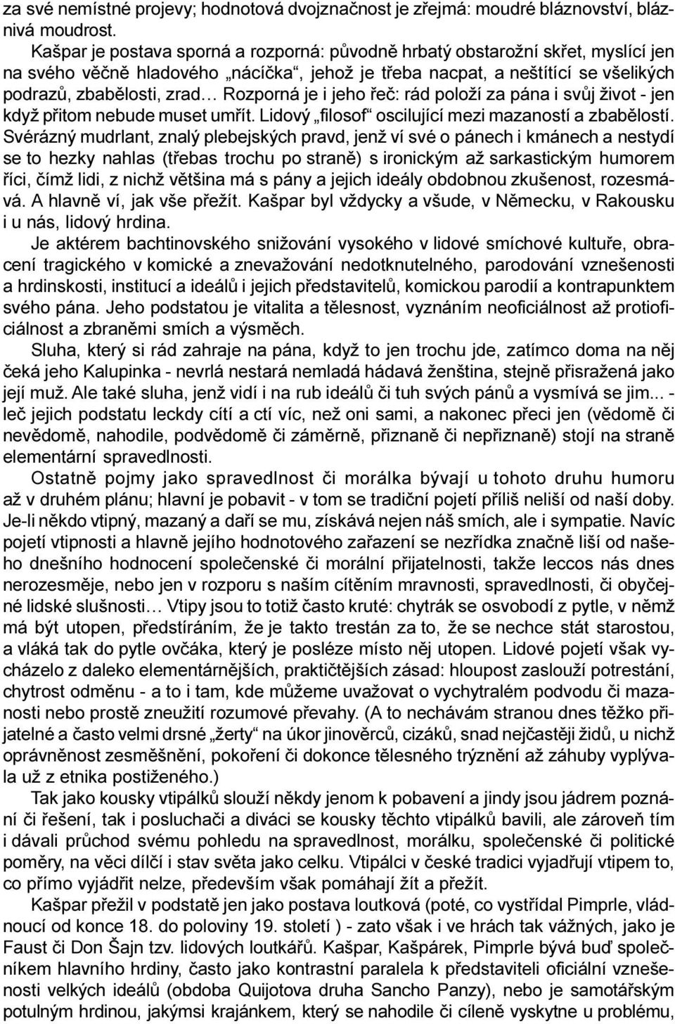 je i jeho øeè: rád položí za pána i svùj život - jen když pøitom nebude muset umøít. Lidový filosof oscilující mezi mazaností a zbabìlostí.