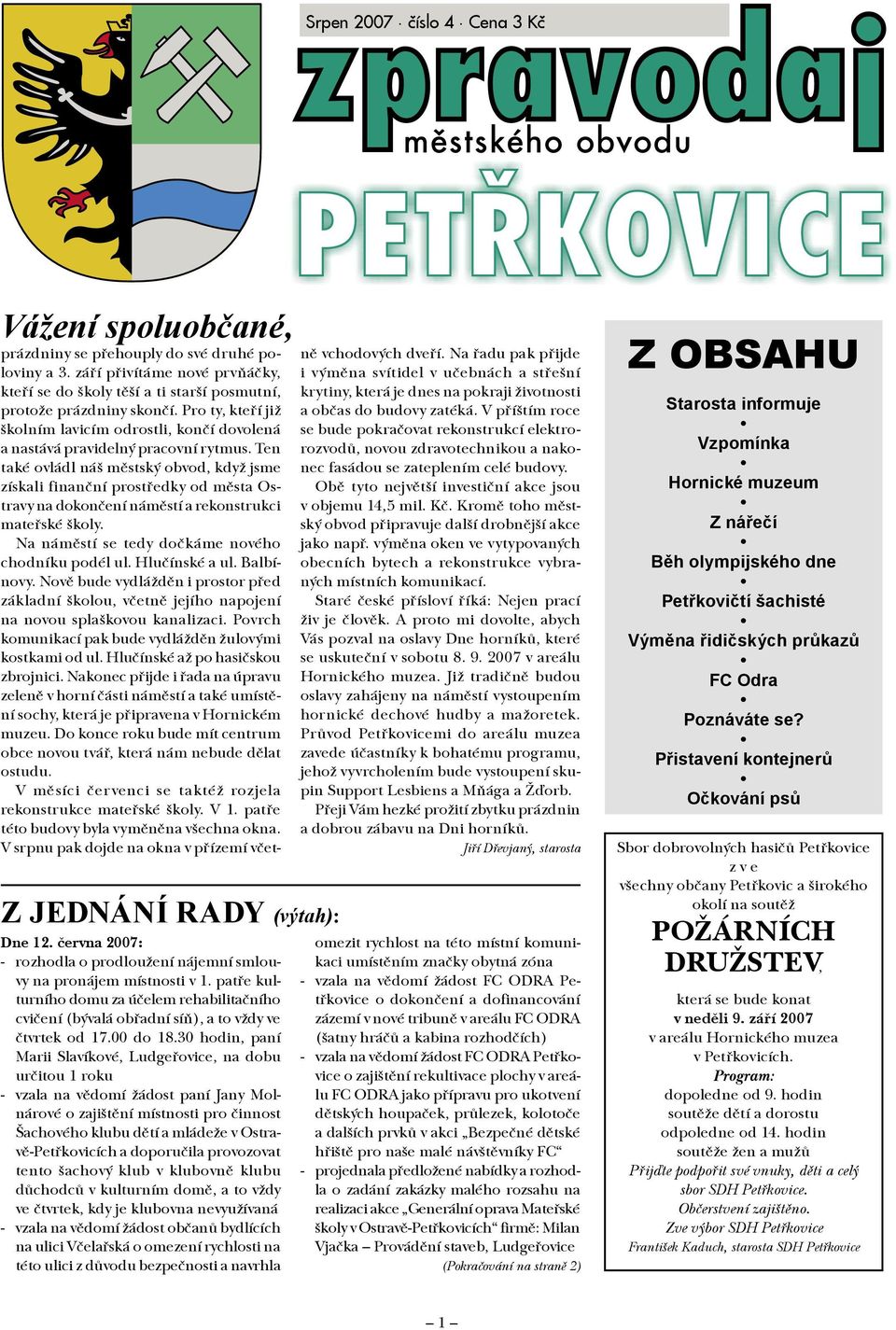 30 hodin, paní Marii Slavíkové, Ludgeřovice, na dobu určitou 1 roku - vzala na vědomí žádost paní Jany Molnárové o zajištění místnosti pro činnost Šachového klubu dětí a mládeže v