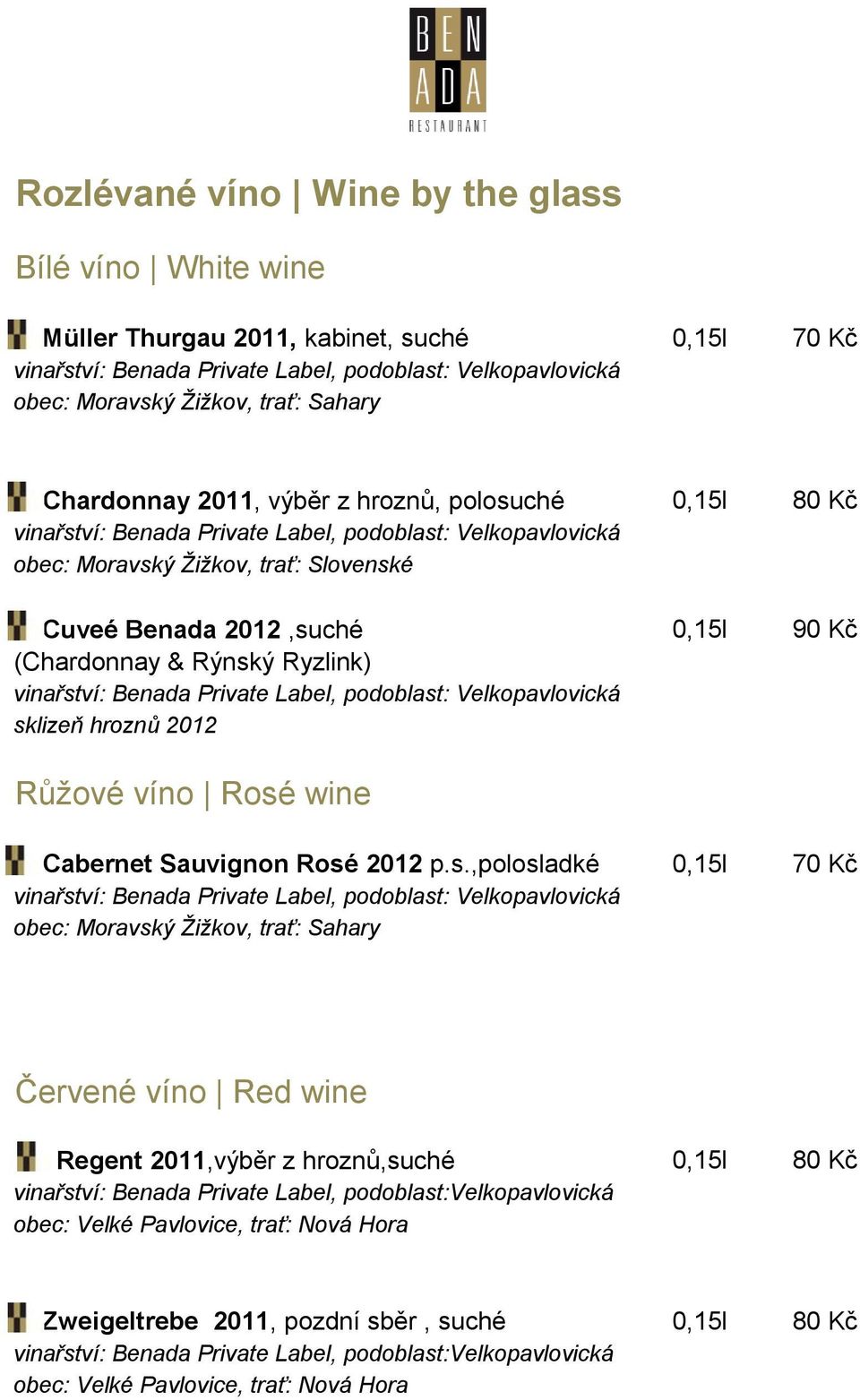 Rýnský Ryzlink) sklizeň hroznů 2012 Růžové víno Rosé wine Cabernet Sauvignon Rosé 2012 p.s.,polosladké 0,15l