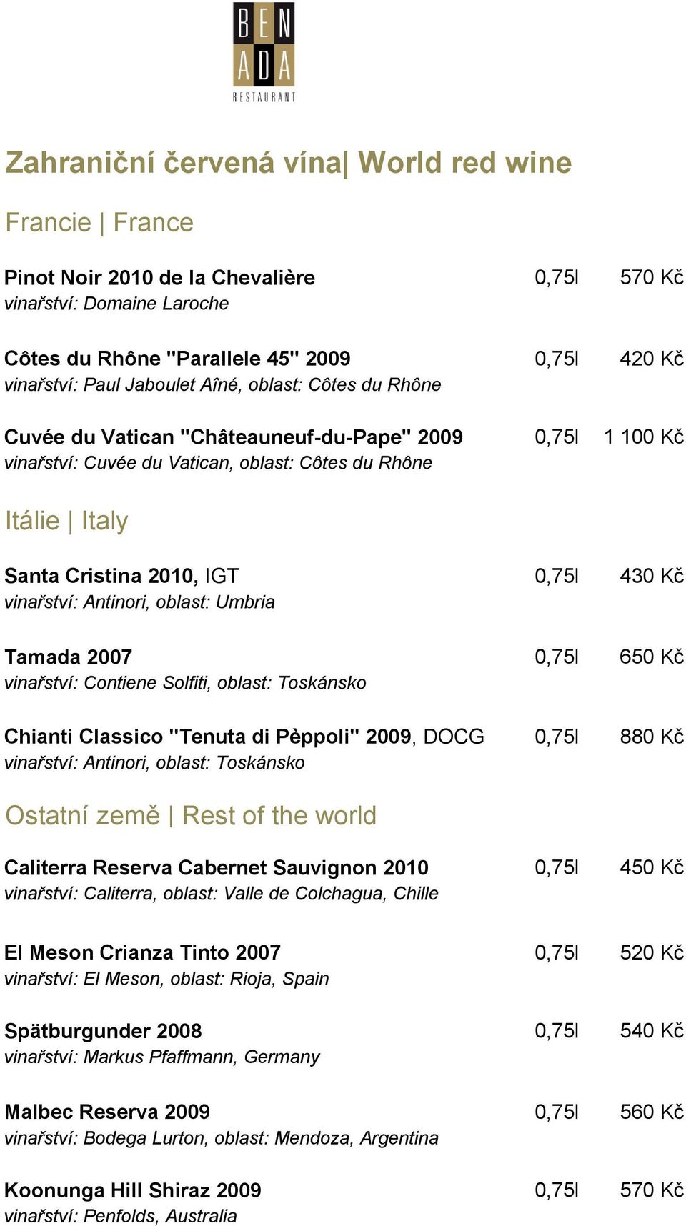 vinařství: Antinori, oblast: Umbria Tamada 2007 0,75l 650 Kč vinařství: Contiene Solfiti, oblast: Toskánsko Chianti Classico "Tenuta di Pèppoli" 2009, DOCG 0,75l 880 Kč vinařství: Antinori, oblast: