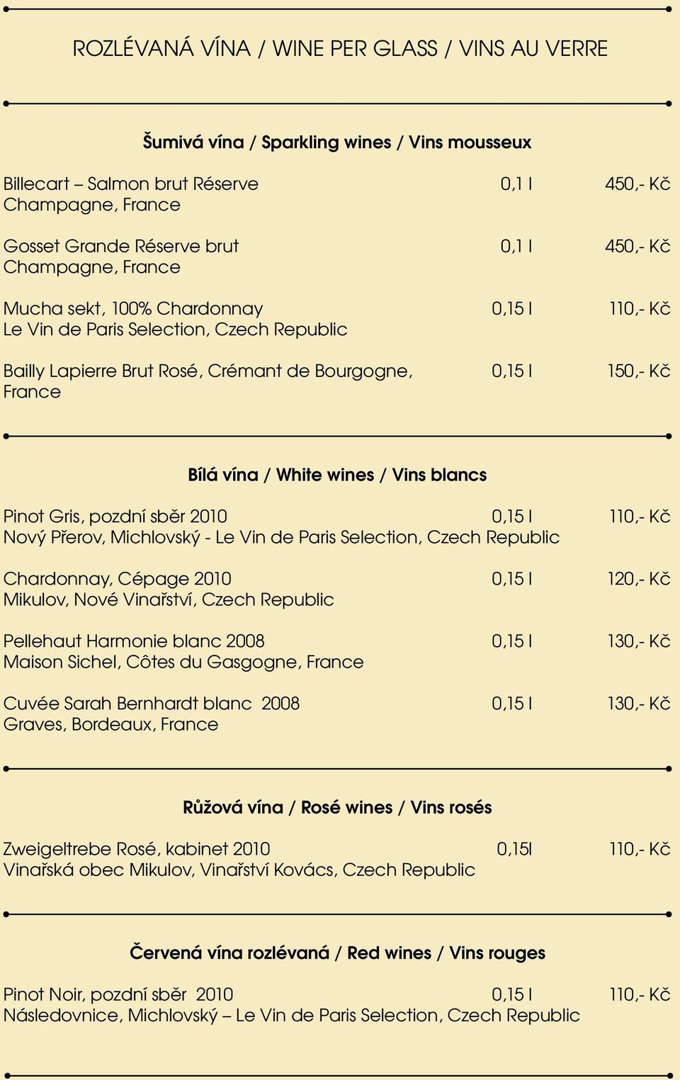 / Vins blancs Pinot Gris, pozdní sběr 2010 0,15 l 110,- Kč Nový Přerov, Michlovský - Le Vin de Paris Selection, Czech Republic Chardonnay, Cépage 2010 0,15 l 120,- Kč Mikulov, Nové Vinařství, Czech