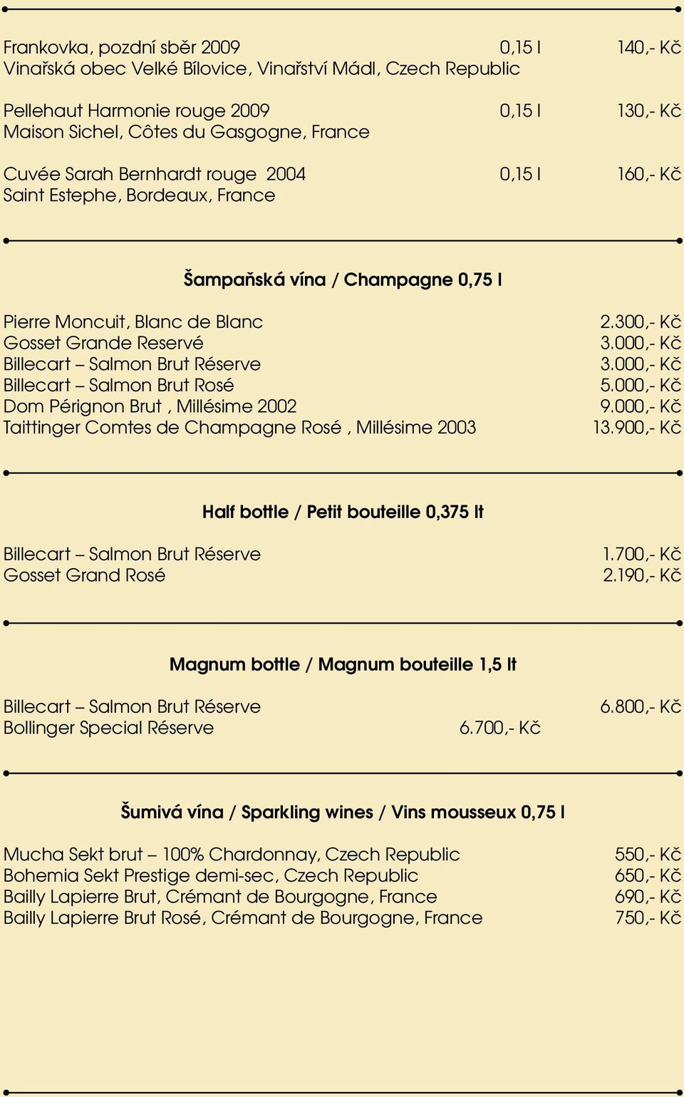 Billecart Salmon Brut Rosé Dom Pérignon Brut, Millésime 2002 Taittinger Comtes de Champagne Rosé, Millésime 2003 2.300,- Kč 3.000,- Kč 3.000,- Kč 5.000,- Kč 9.000,- Kč 13.