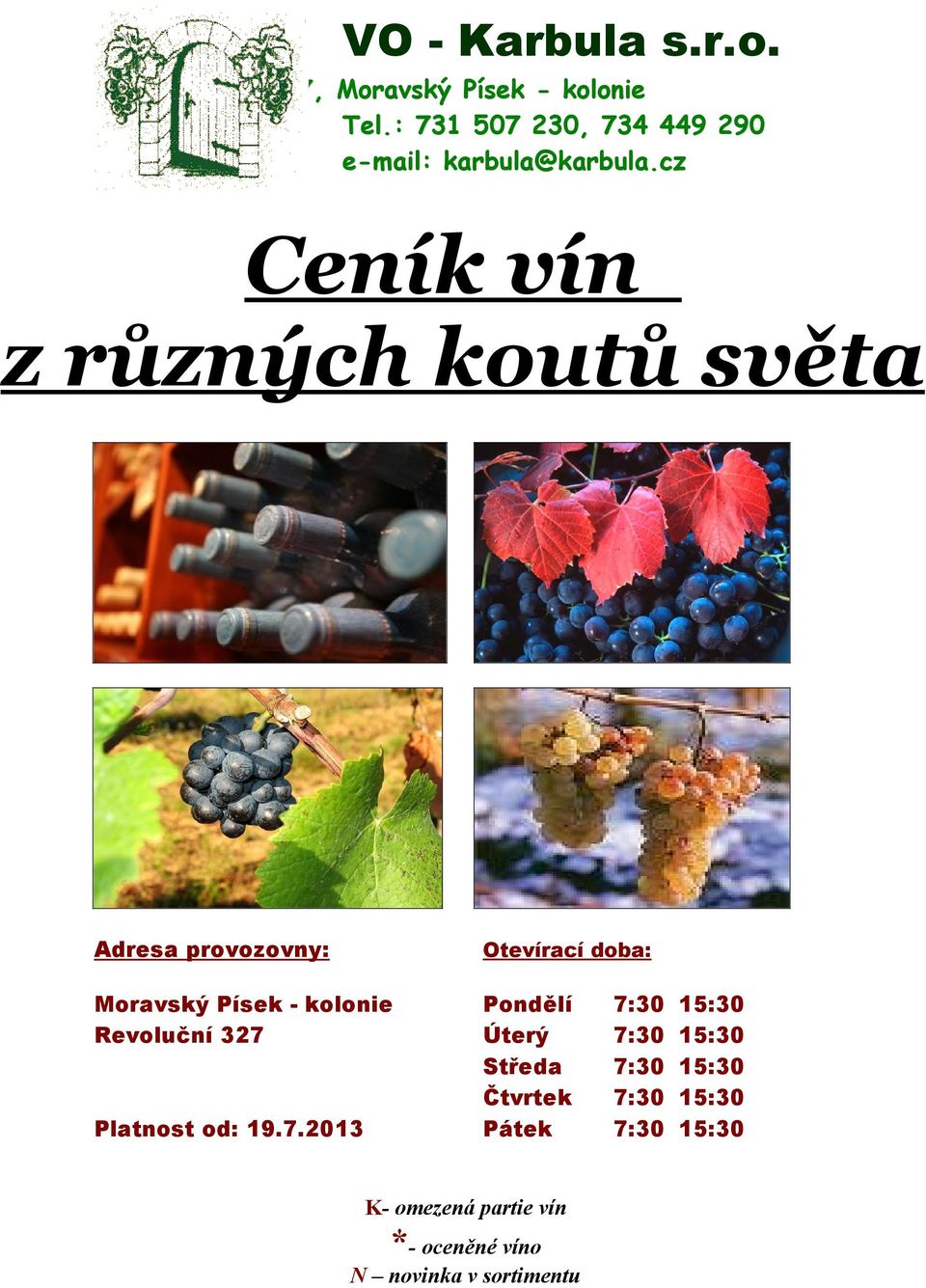 cz Ceník vín z různých koutů světa Adresa provozovny: Otevírací doba: Moravský Písek - kolonie